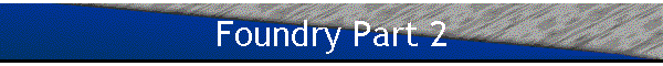 Foundry Part 2